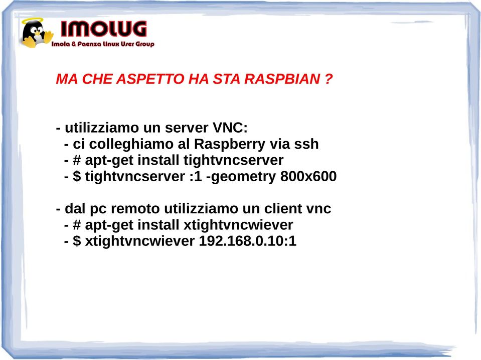 apt-get install tightvncserver - $ tightvncserver :1 -geometry 800x600