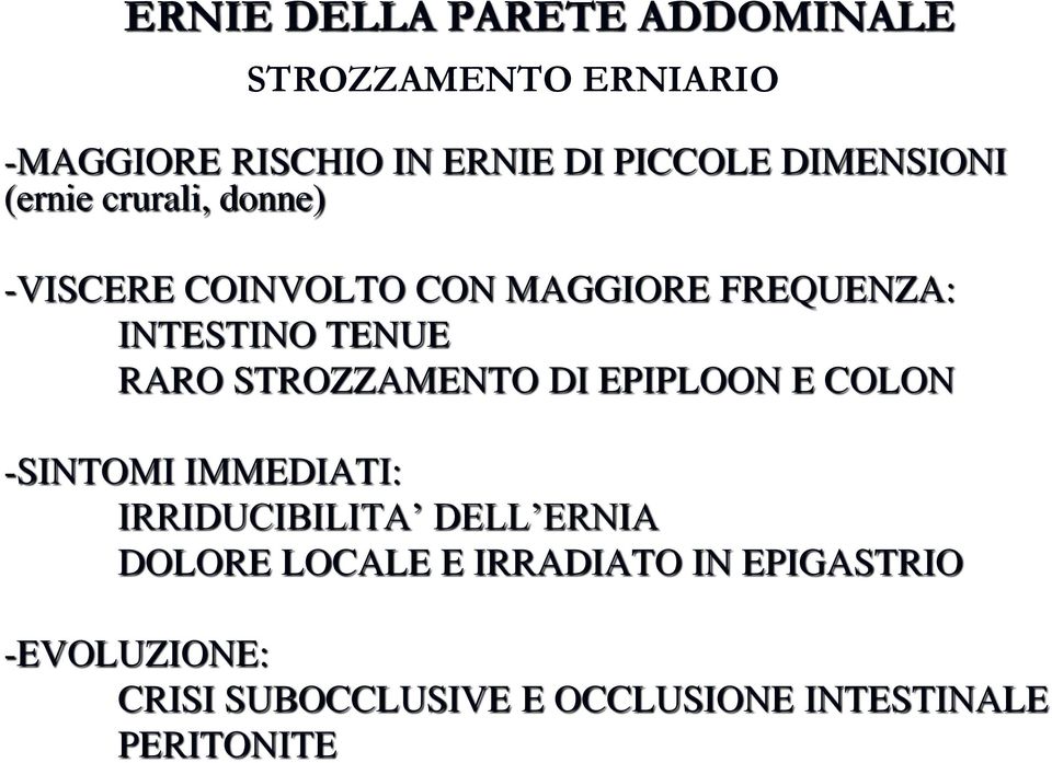 RARO STROZZAMENTO DI EPIPLOON E COLON -SINTOMI IMMEDIATI: IRRIDUCIBILITA DELL ERNIA DOLORE