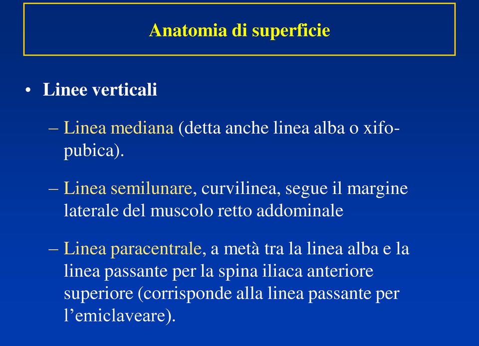 Linea semilunare, curvilinea, segue il margine laterale del muscolo retto