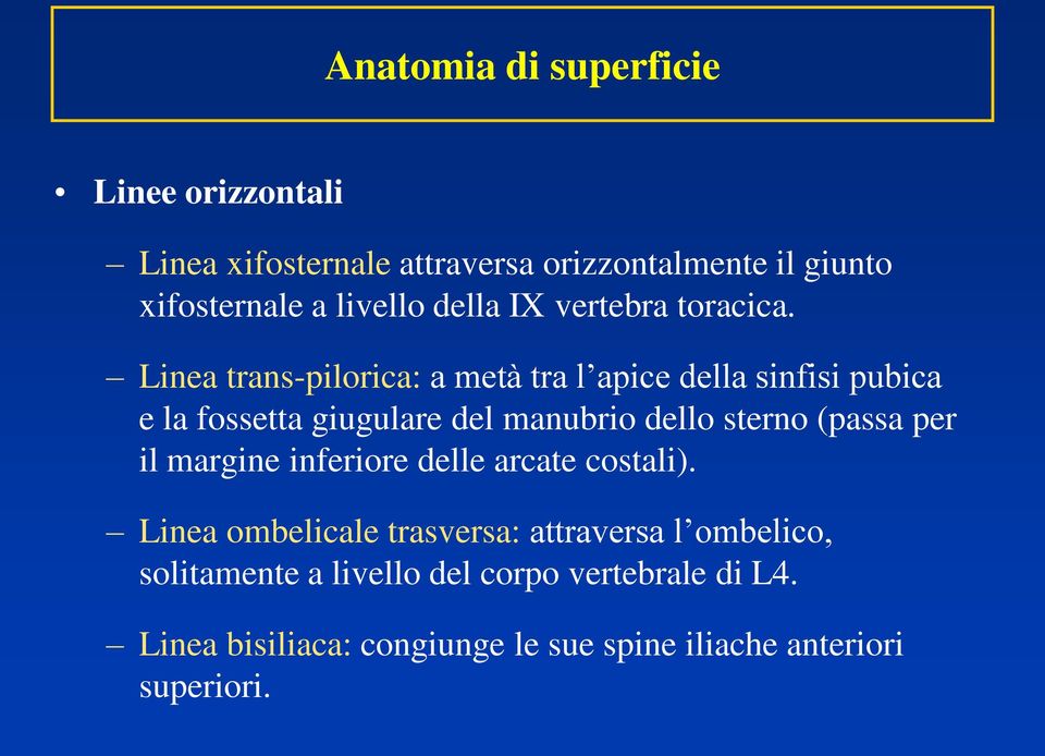 Linea trans-pilorica: a metà tra l apice della sinfisi pubica e la fossetta giugulare del manubrio dello sterno (passa