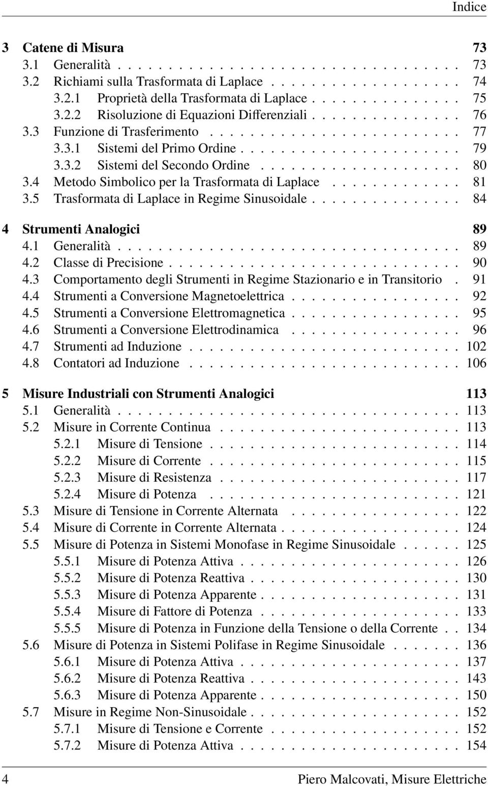 ................... 80 3.4 Metodo Simbolico per la Trasformata di Laplace............. 81 3.5 Trasformata di Laplace in Regime Sinusoidale............... 84 4 Strumenti Analogici 89 4.1 Generalità.