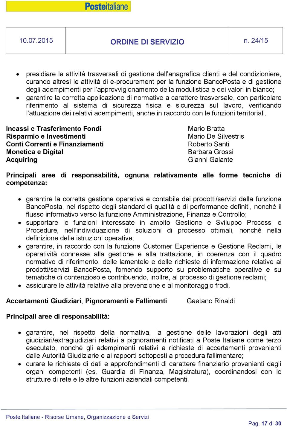 sicurezza sul lavoro, verificando l attuazione dei relativi adempimenti, anche in raccordo con le funzioni territoriali.