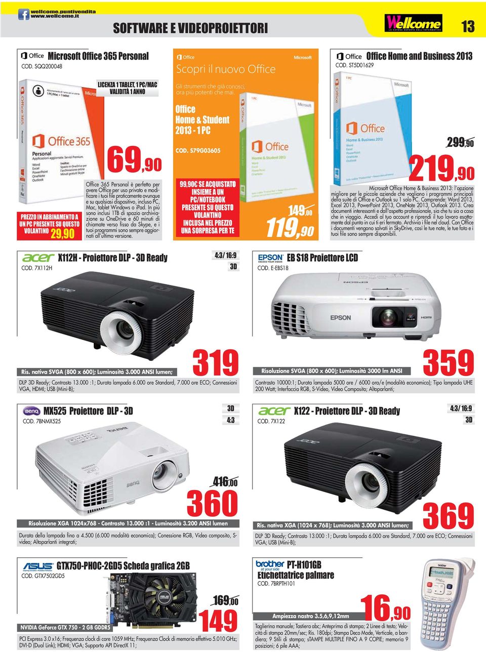 ST5D01629 PREZZO IN ABBINAMENTO A UN PC PRESENTE SU QUESTO VOLANTINO 29,90 69,90 Office Home & Student 2013-1 PC COD.