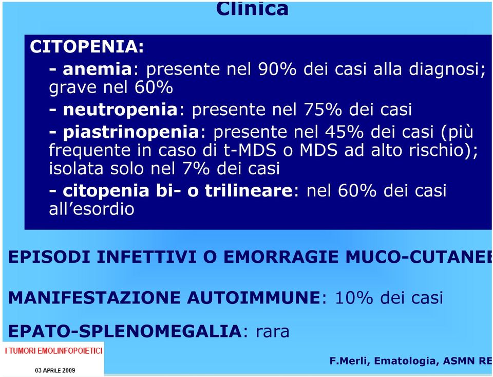 MDS ad alto rischio); isolata solo nel 7% dei casi - citopenia bi- o trilineare: nel 60% dei casi all