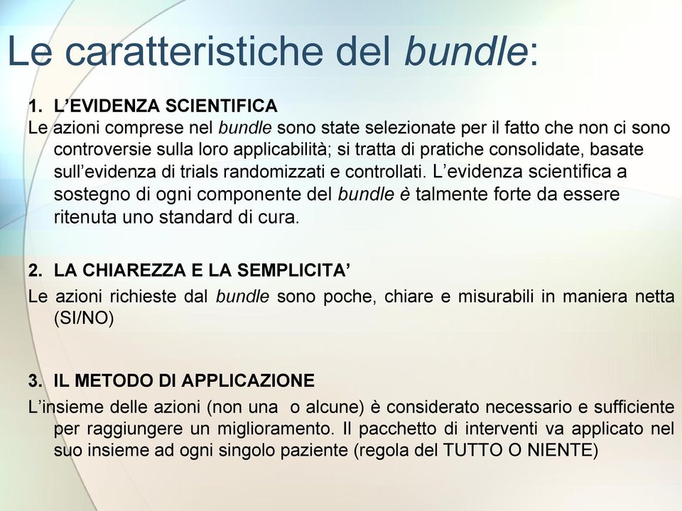 evidenza di trials randomizzati e controllati. L evidenza scientifica a sostegno di ogni componente del bundle è talmente forte da essere ritenuta uno standard di cura. 2.