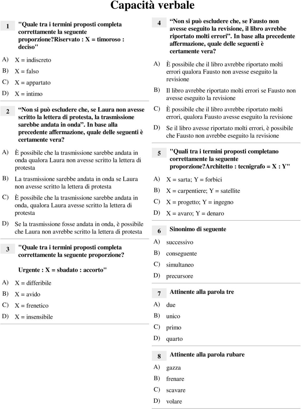 sarebbe andata in onda. In base alla precedente affermazione, quale delle seguenti è certamente vera?