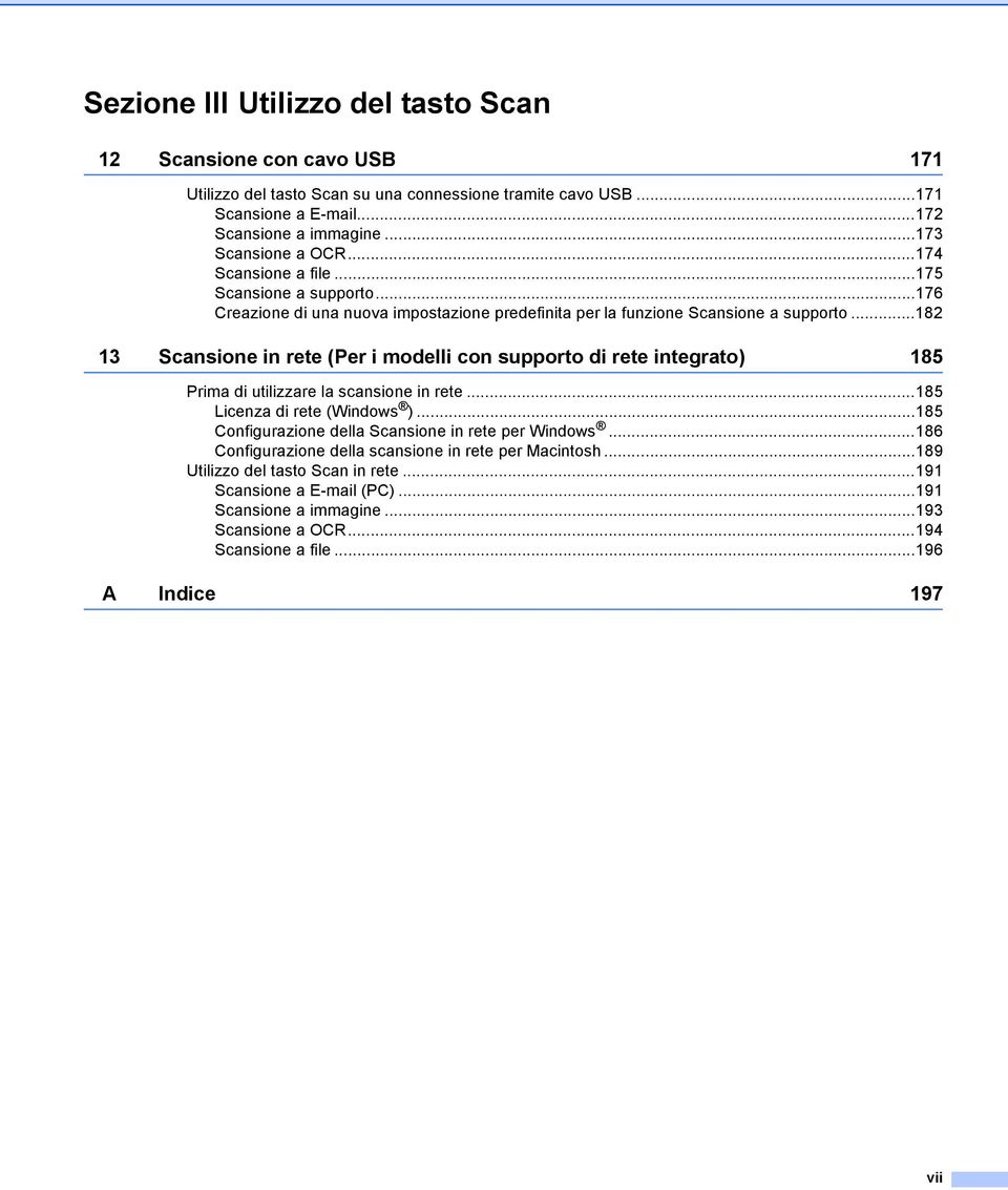 ..182 13 Scansione in rete (Per i modelli con supporto di rete integrato) 185 Prima di utilizzare la scansione in rete...185 Licenza di rete (Windows ).