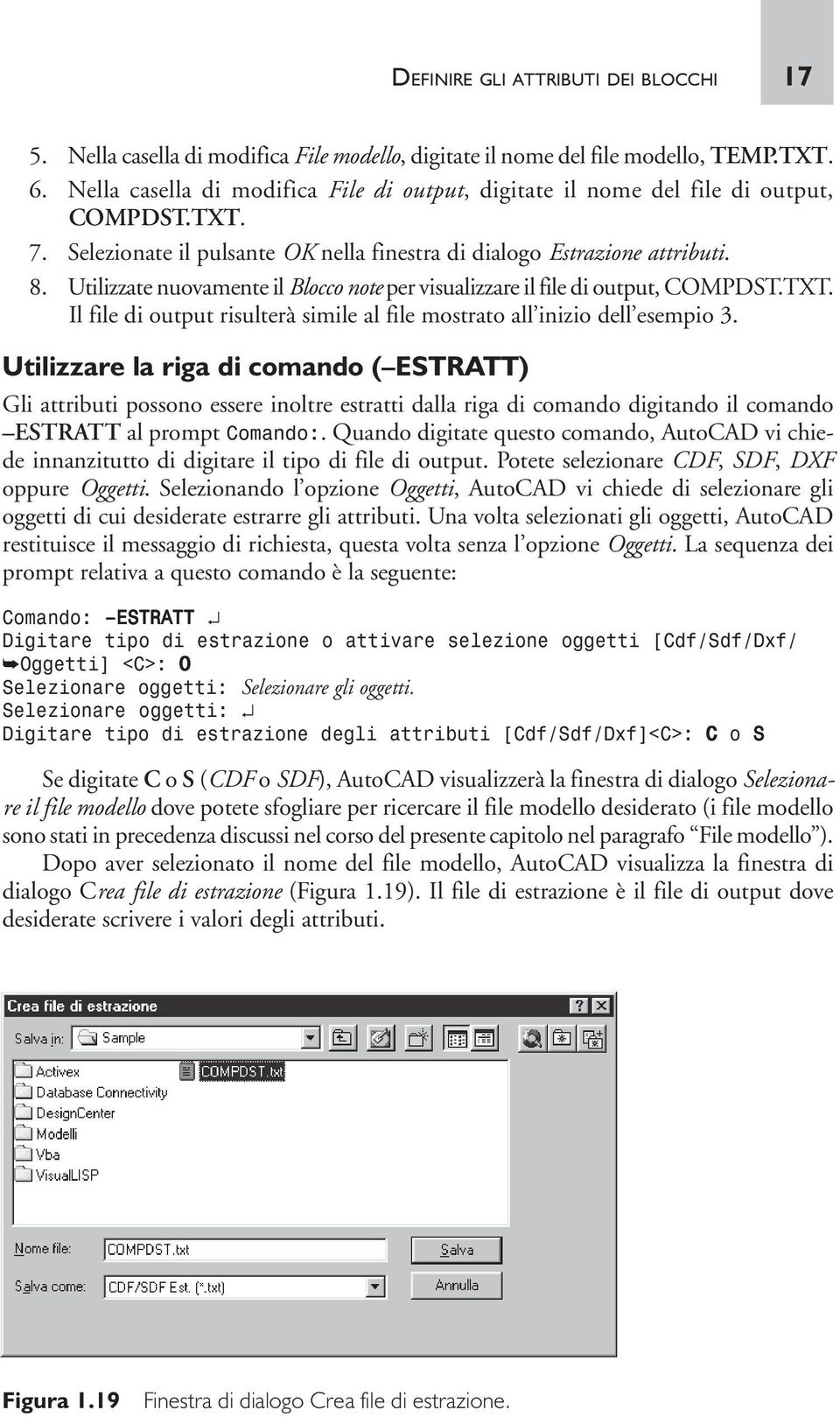 Utilizzate nuovamente il Blocco note per visualizzare il file di output, COMPDST.TXT. Il file di output risulterà simile al file mostrato all inizio dell esempio 3.