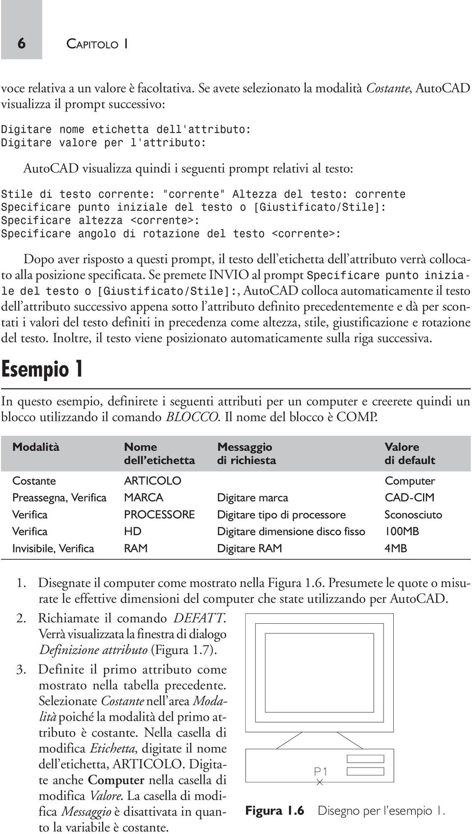 prompt relativi al testo: Stile di testo corrente: corrente Altezza del testo: corrente Specificare punto iniziale del testo o [Giustificato/Stile]: Specificare altezza <corrente>: Specificare angolo