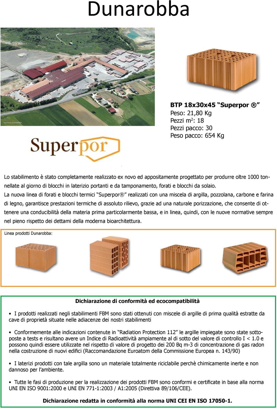 La nuova linea di forati e blocchi termici Superpor realizzati con una miscela di argilla, pozzolana, carbone e farina di legno, garantisce prestazioni termiche di assoluto rilievo, grazie ad una