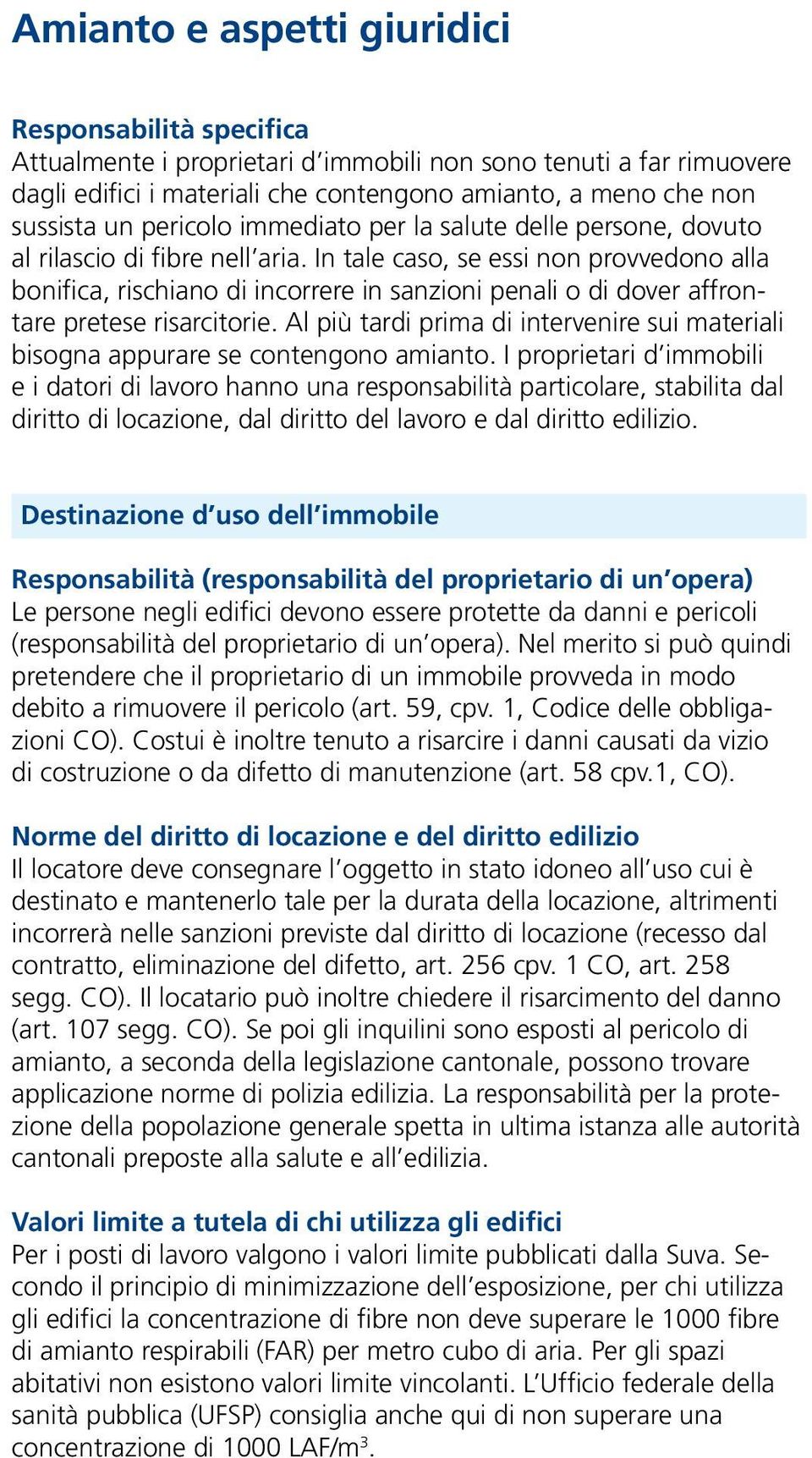 In tale caso, se essi non provvedono alla bonifica, rischiano di incorrere in sanzioni penali o di dover affrontare pretese risarcitorie.