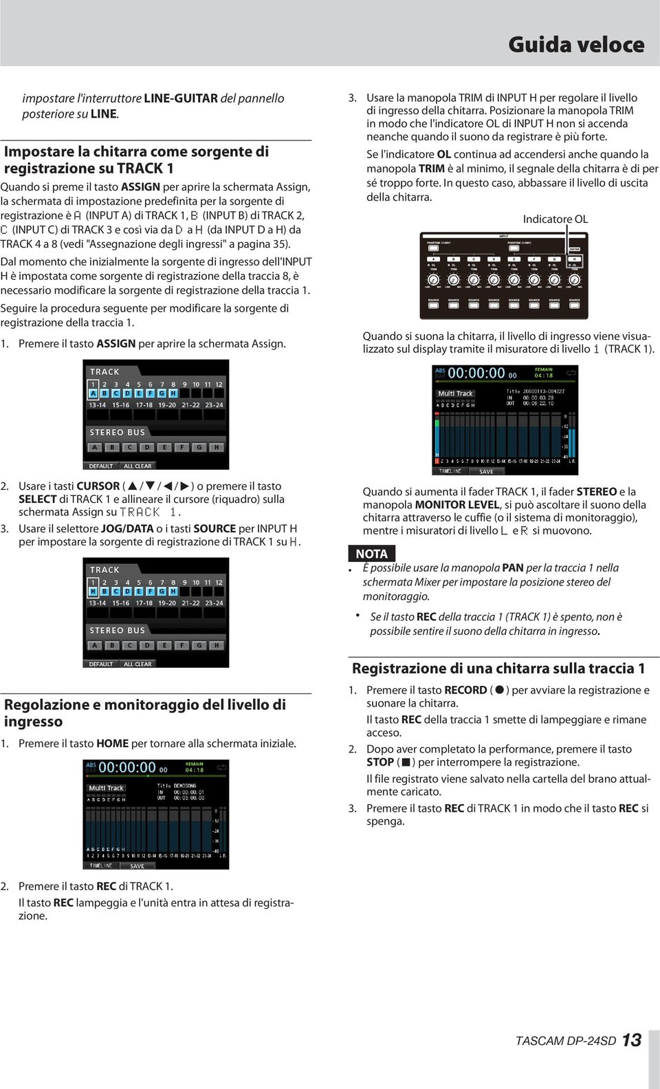 registrazione è A (INPUT A) di TRACK 1, B (INPUT B) di TRACK 2, C (INPUT C) di TRACK 3 e così via da D a H (da INPUT D a H) da TRACK 4 a 8 (vedi "Assegnazione degli ingressi" a pagina 35).