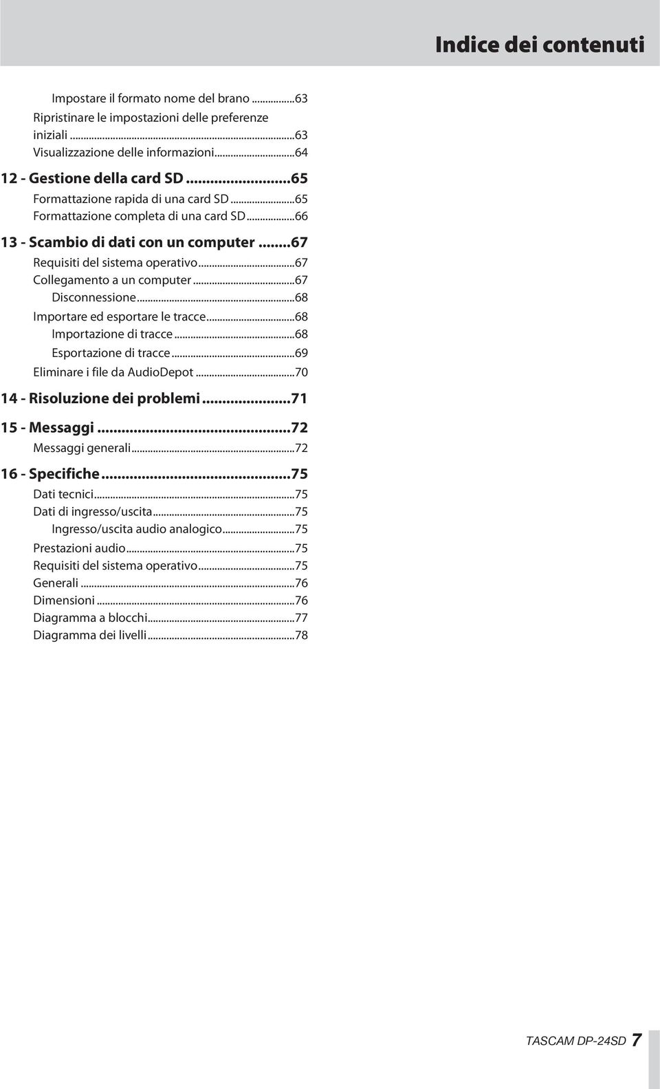 ..67 Disconnessione...68 Importare ed esportare le tracce...68 Importazione di tracce...68 Esportazione di tracce...69 Eliminare i file da AudioDepot...70 14 - Risoluzione dei problemi.