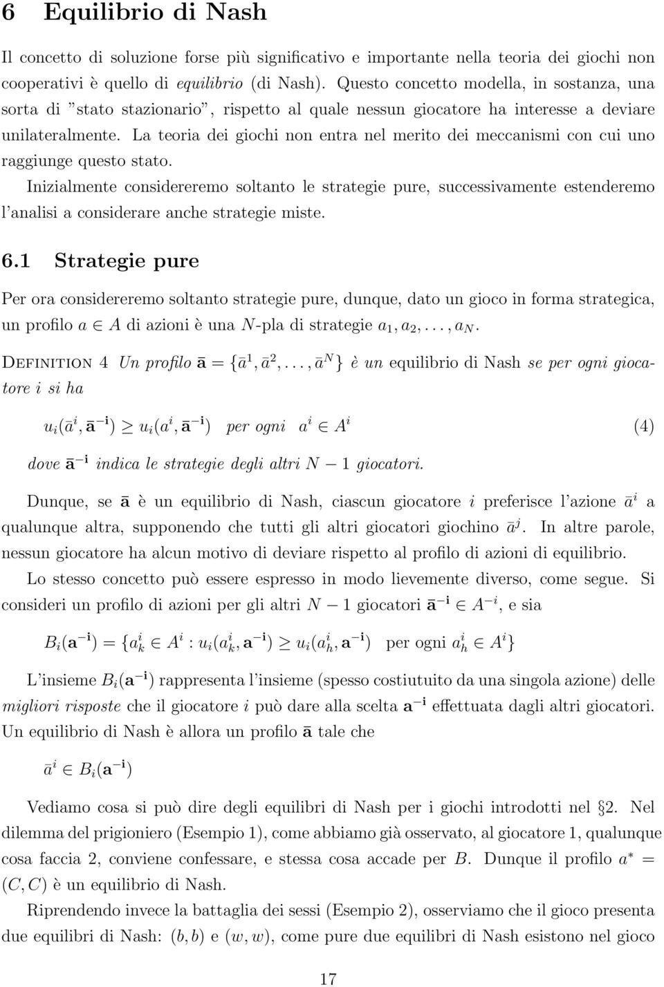 La teoria dei giochi non entra nel merito dei meccanismi con cui uno raggiunge questo stato.