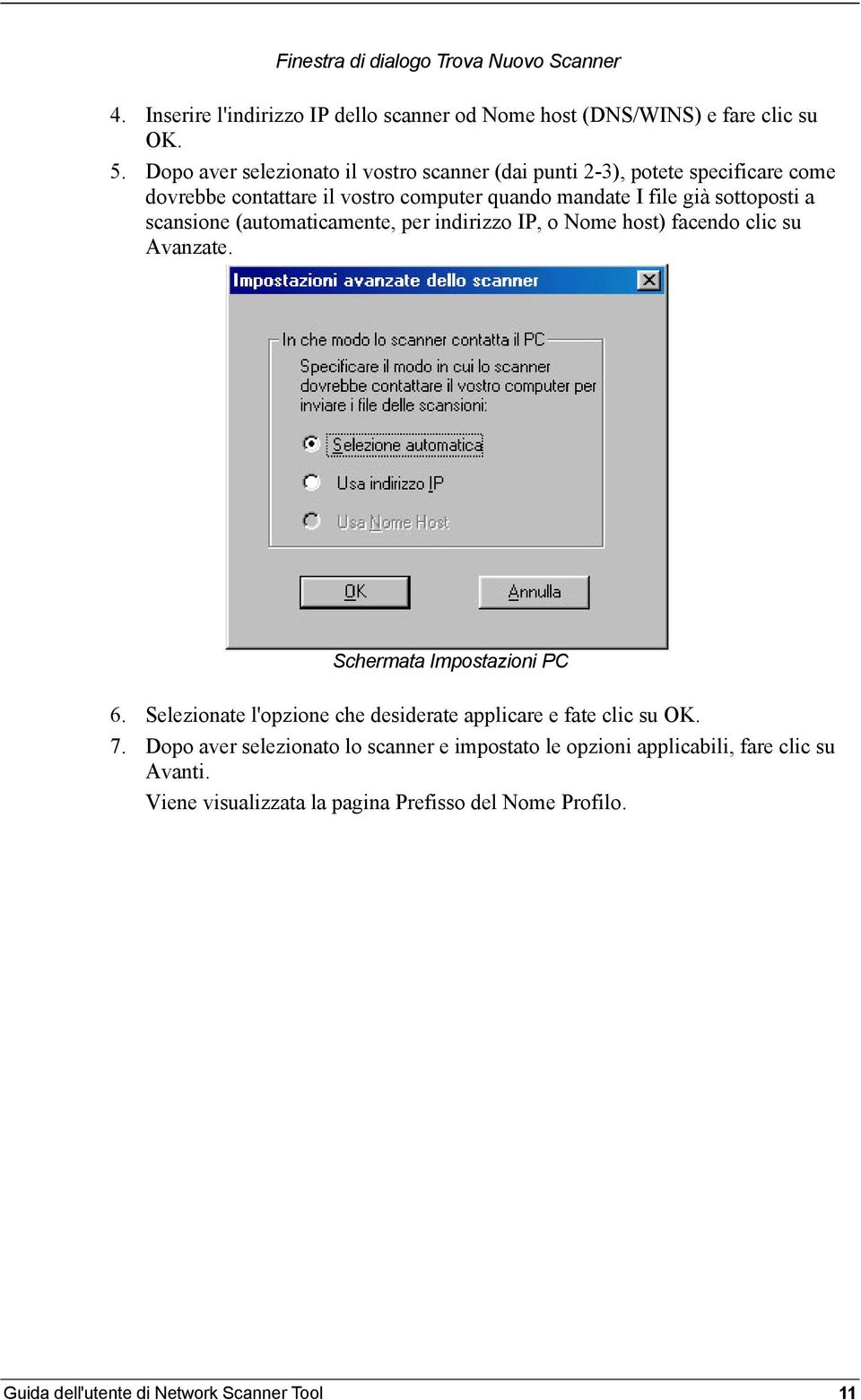 scansione (automaticamente, per indirizzo IP, o Nome host) facendo clic su Avanzate. Schermata Impostazioni PC 6.