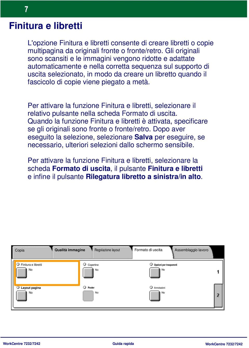 copie viene piegato a metà. Per attivare la funzione Finitura e libretti, selezionare il relativo pulsante nella scheda Formato di uscita.