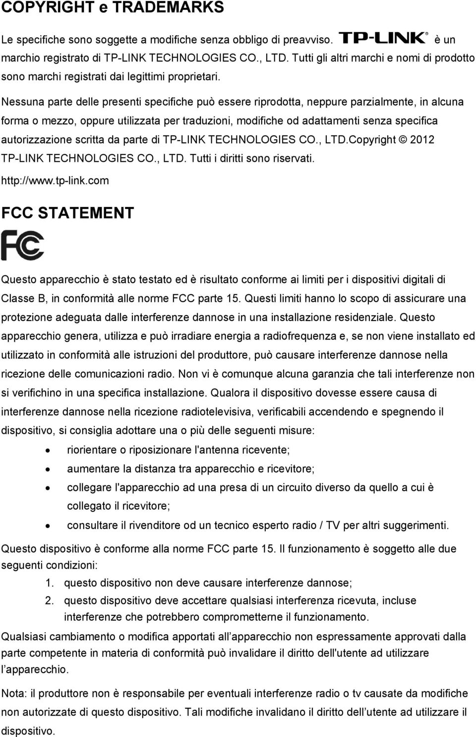 Nessuna parte delle presenti specifiche può essere riprodotta, neppure parzialmente, in alcuna forma o mezzo, oppure utilizzata per traduzioni, modifiche od adattamenti senza specifica autorizzazione