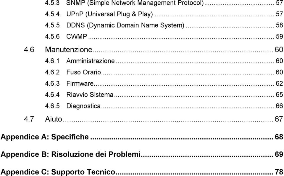 .. 62 4.6.4 Riavvio Sistema... 65 4.6.5 Diagnostica... 66 4.7 Aiuto... 67 Appendice A: Specifiche.