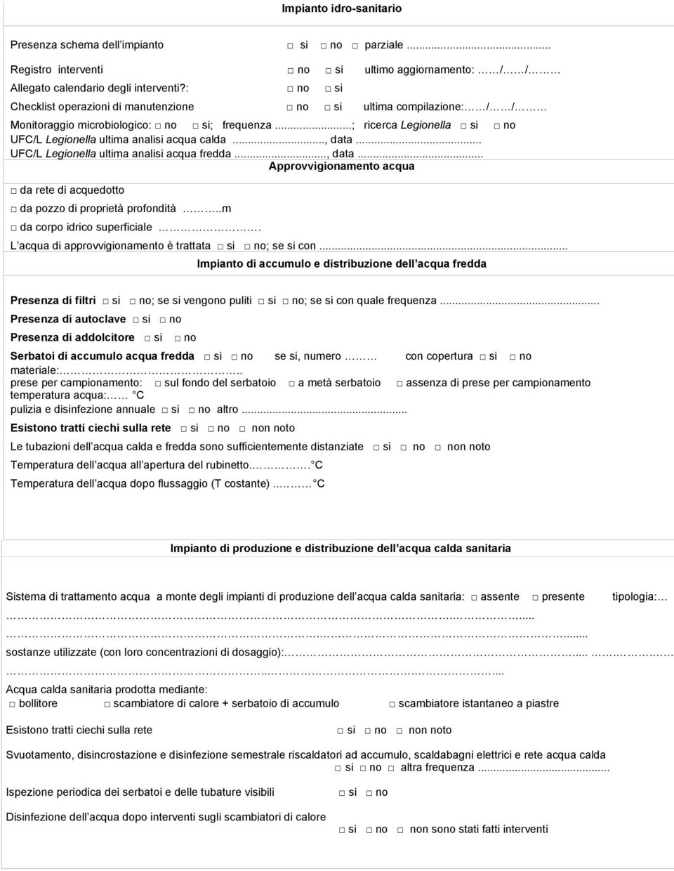 .., data... UFC/L Legionella ultima analisi acqua fredda..., data... Approvvigionamento acqua da rete di acquedotto da pozzo di proprietà profondità..m da corpo idrico superficiale.