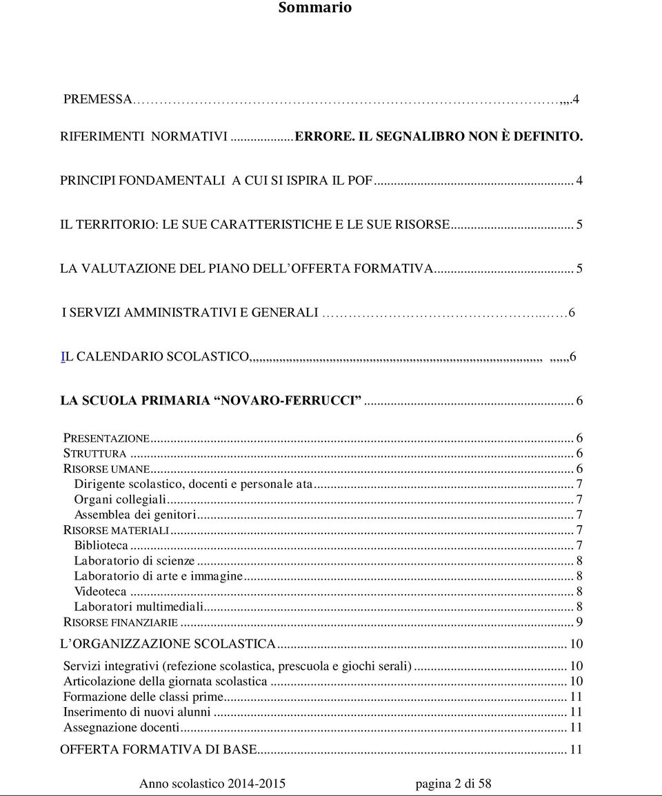 . 6 IL CALENDARIO SCOLASTICO,,,,,,,,,,,,,,,,,,,,,,,,,,,,,,,,,,,,,,,,,,,,,,,,,,,,,,,,,,,,,,,,,,,,,,,,,,,,,,,,,,,,,,,,,,,,,,6 LA SCUOLA PRIMARIA NOVARO-FERRUCCI... 6 PRESENTAZIONE... 6 STRUTTURA.