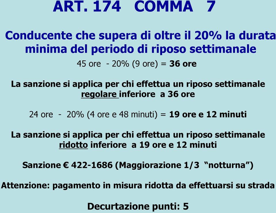 minuti) = 19 ore e 12 minuti La sanzione si applica per chi effettua un riposo settimanale ridotto inferiore a 19 ore e 12