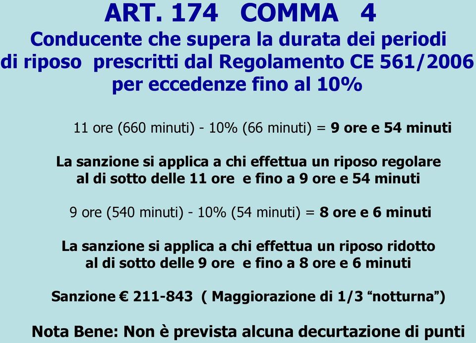 9 ore e 54 minuti 9 ore (540 minuti) - 10% (54 minuti) = 8 ore e 6 minuti La sanzione si applica a chi effettua un riposo ridotto al di sotto