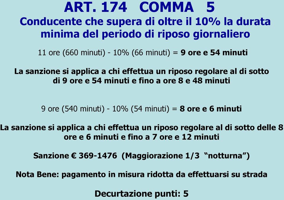 minuti) - 10% (54 minuti) = 8 ore e 6 minuti La sanzione si applica a chi effettua un riposo regolare al di sotto delle 8 ore e 6 minuti e fino a 7