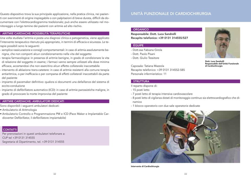 ARITMIE CARDIACHE: POSSIBILITÀ TERAPEUTICHE Una volta studiata l aritmia e posta una diagnosi clinica e patogenetica, viene applicato l intervento terapeutico ritenuto più appropriato, in termini di