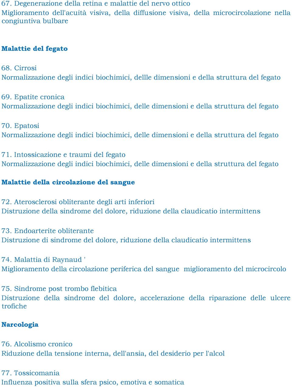 Epatite cronica Normalizzazione degli indici biochimici, delle dimensioni e della struttura del fegato 70.