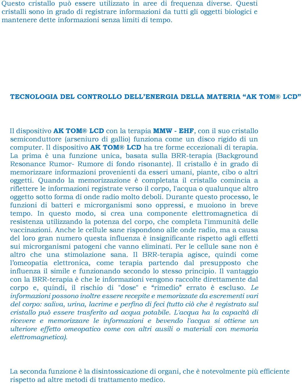 TECNOLOGIA DEL CONTROLLO DELL ENERGIA DELLA MATERIA AK TOM LCD Il dispositivo AK TOM LCD con la terapia MMW - EHF, con il suo cristallo semiconduttore (arseniuro di gallio) funziona come un disco