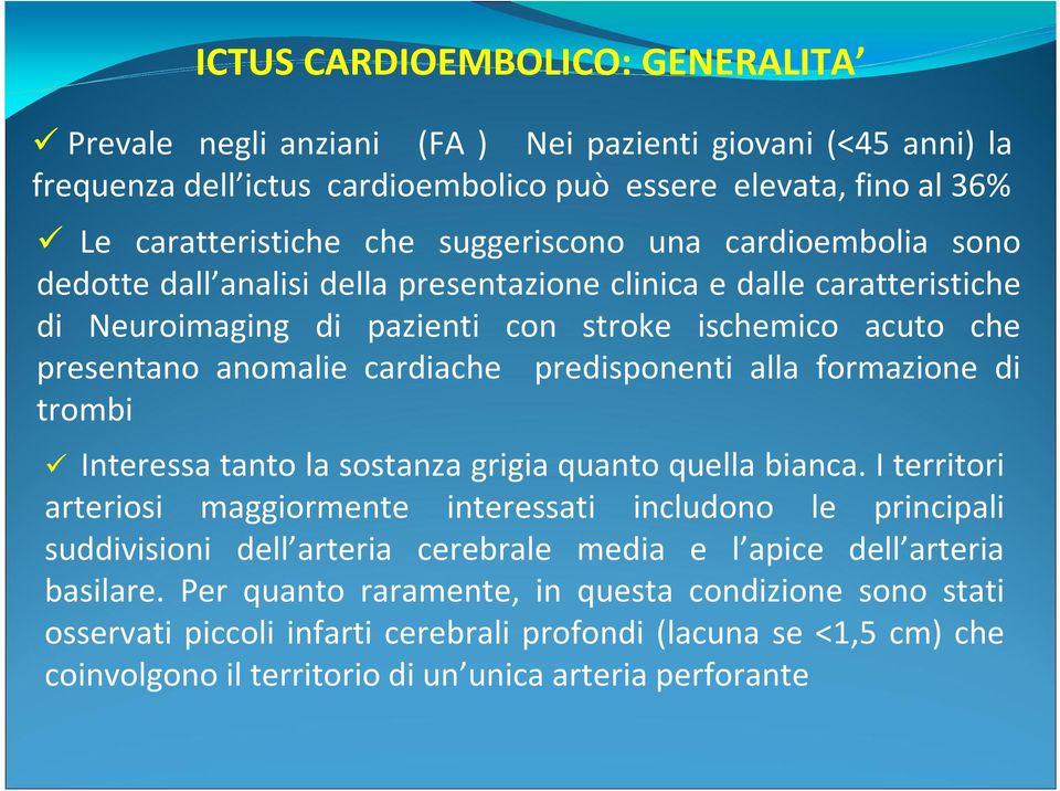 alla formazione di trombi Interessa tanto la sostanza grigia quanto quella bianca.