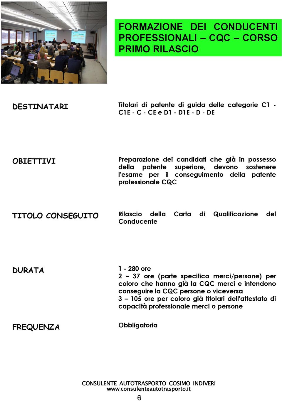 professionale CQC Rilascio della Carta di Qualificazione del Conducente 1-280 ore 2 37 ore (parte specifica merci/persone) per coloro che hanno