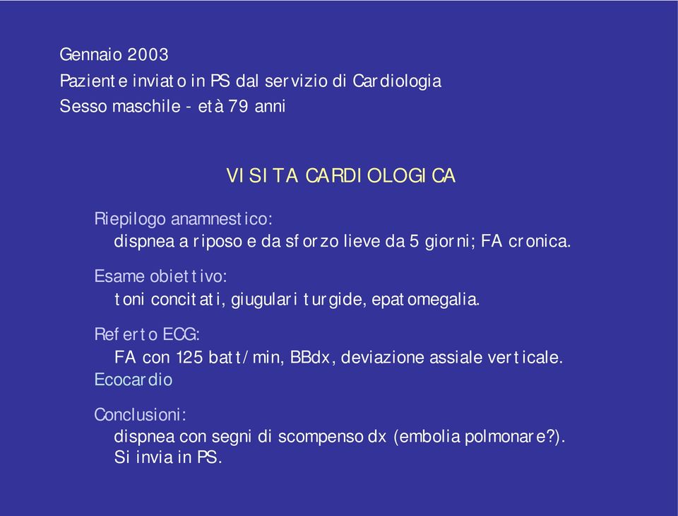 Esame obiettivo: toni concitati, giugulari turgide, epatomegalia.