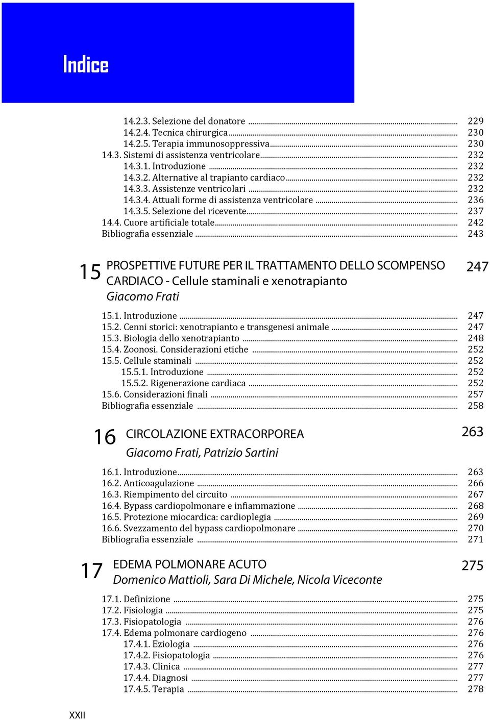 .. 242 Bibliografia essenziale... 243 15 PROSPETTIVE FUTURE PER IL TRATTAMENTO DELLO SCOMPENSO CARDIACO - Cellule staminali e xenotrapianto Giacomo Frati 247 15.1. Introduzione... 247 15.2. Cenni storici: xenotrapianto e transgenesi animale.