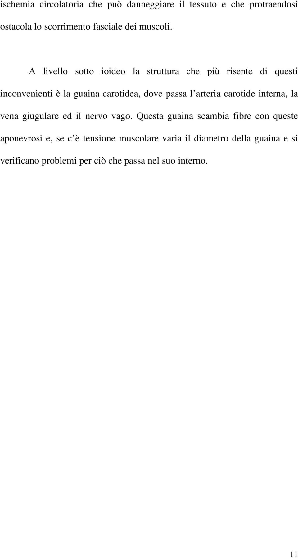 A livello sotto ioideo la struttura che più risente di questi inconvenienti è la guaina carotidea, dove passa l