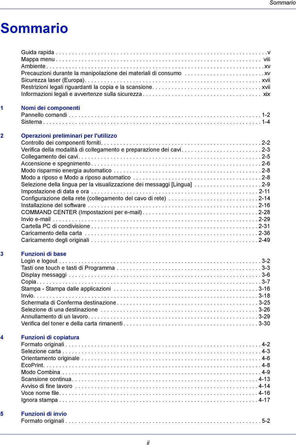 ...................................................... xvii Restrizioni legali riguardanti la copia e la scansione.................................. xvii Informazioni legali e avvertenze sulla sicurezza.