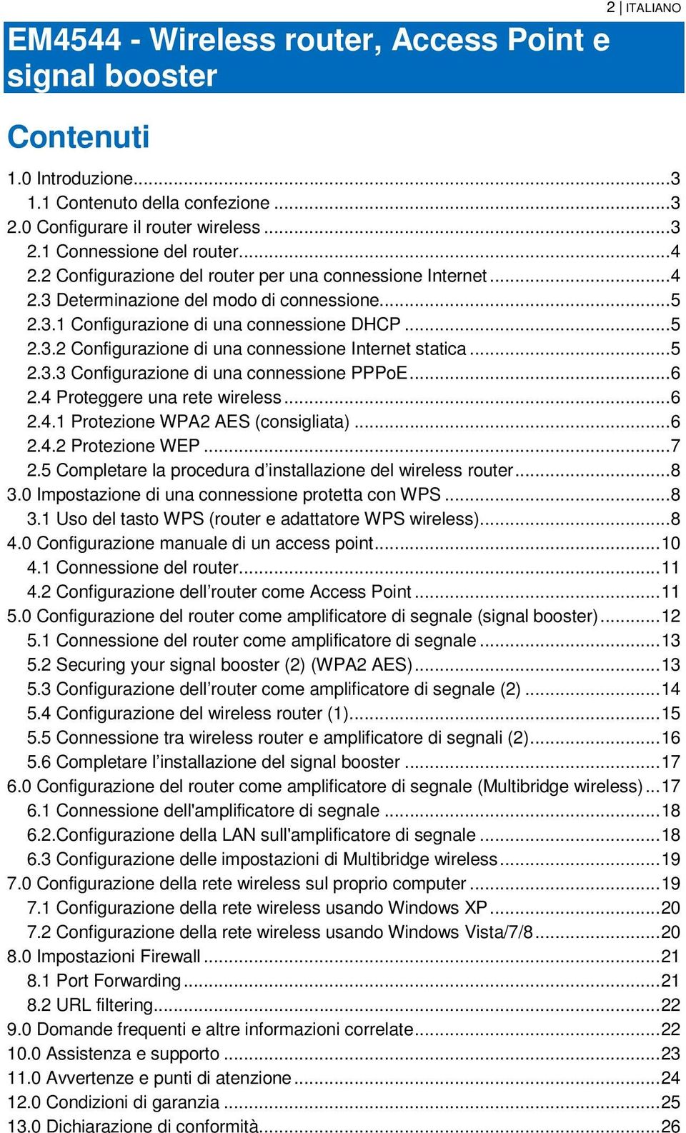 .. 5 2.3.3 Configurazione di una connessione PPPoE... 6 2.4 Proteggere una rete wireless... 6 2.4.1 Protezione WPA2 AES (consigliata)... 6 2.4.2 Protezione WEP... 7 2.