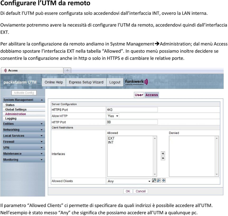 Per abilitare la configurazione da remoto andiamo in Systme Management Administration; dal menù Access dobbiamo spostare l interfaccia EXT nella tabella Allowed.