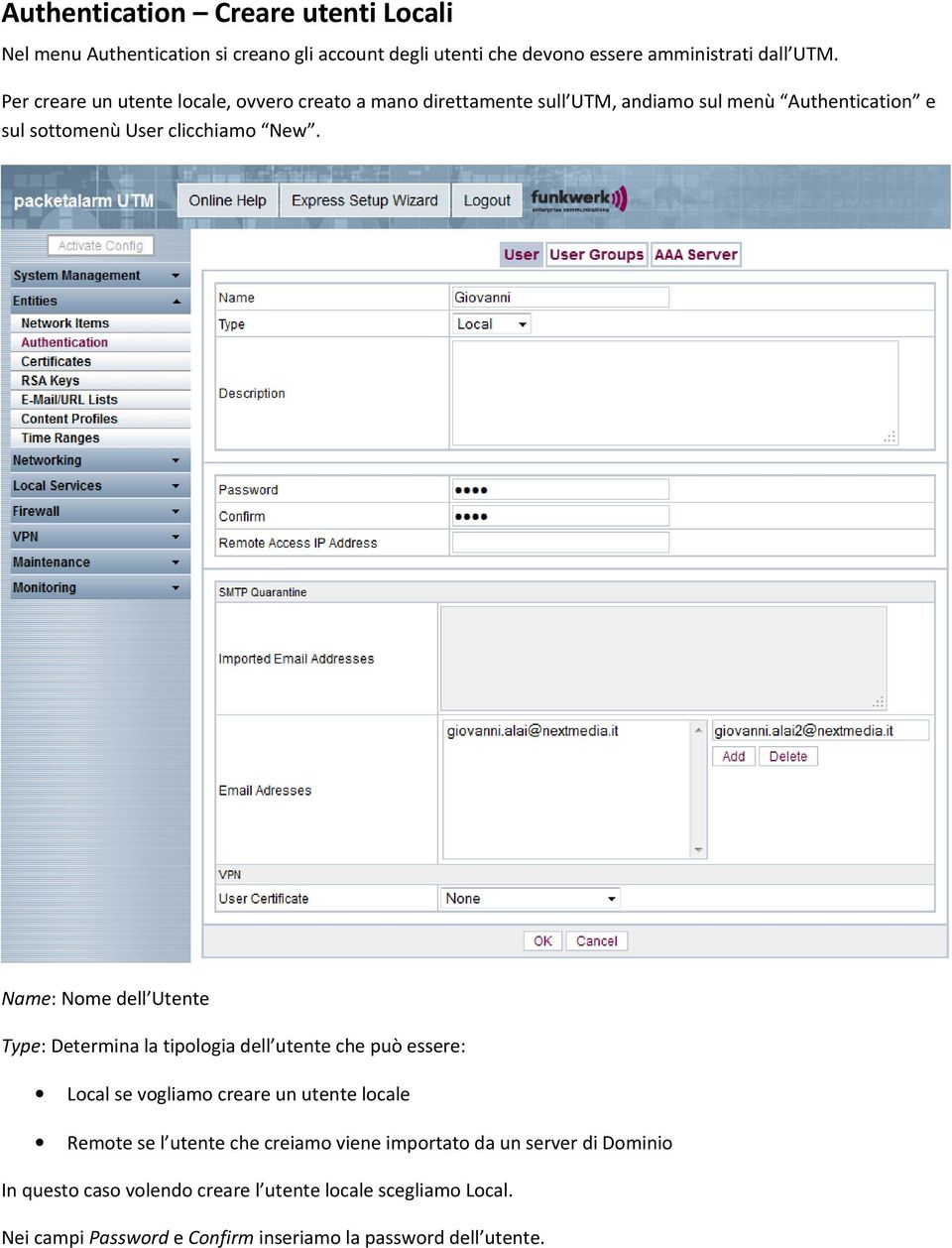 Name: Nome dell Utente Type: Determina la tipologia dell utente che può essere: Local se vogliamo creare un utente locale Remote se l utente che
