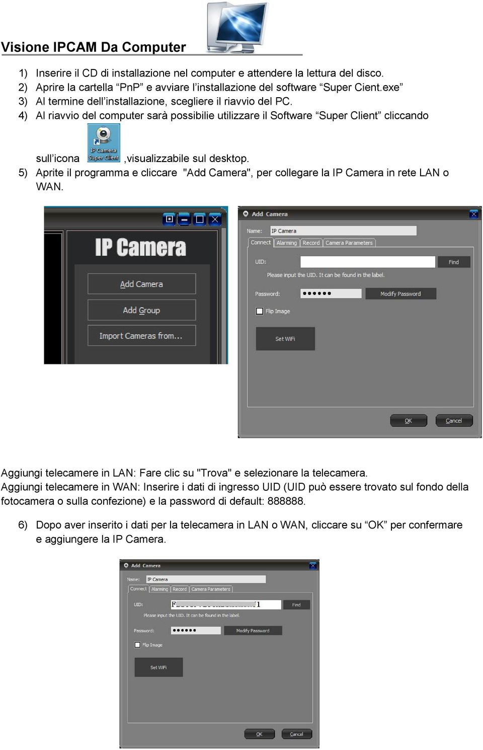 5) Aprite il programma e cliccare "Add Camera", per collegare la IP Camera in rete LAN o WAN. Aggiungi telecamere in LAN: Fare clic su "Trova" e selezionare la telecamera.