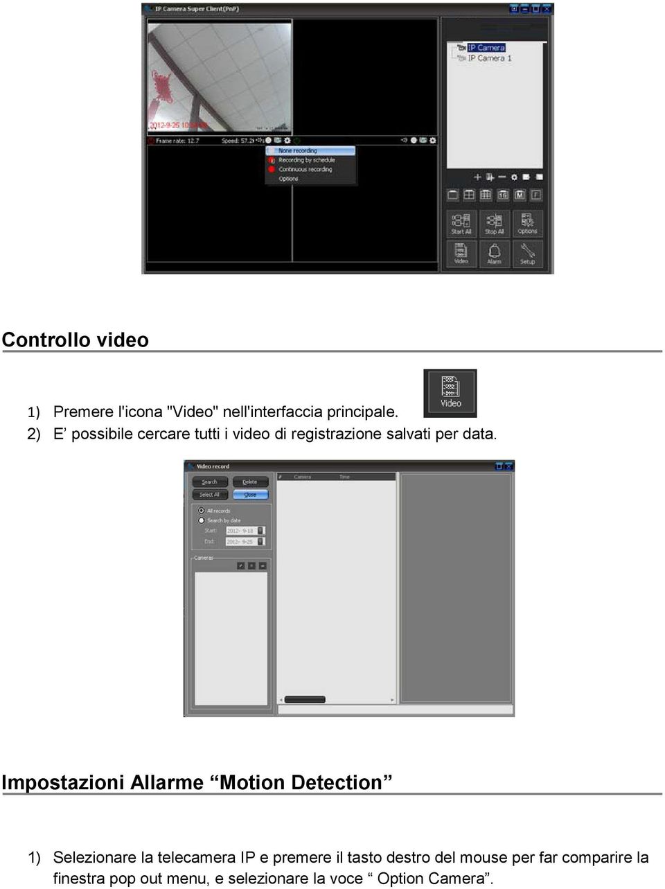 Impostazioni Allarme Motion Detection 1) Selezionare la telecamera IP e premere il