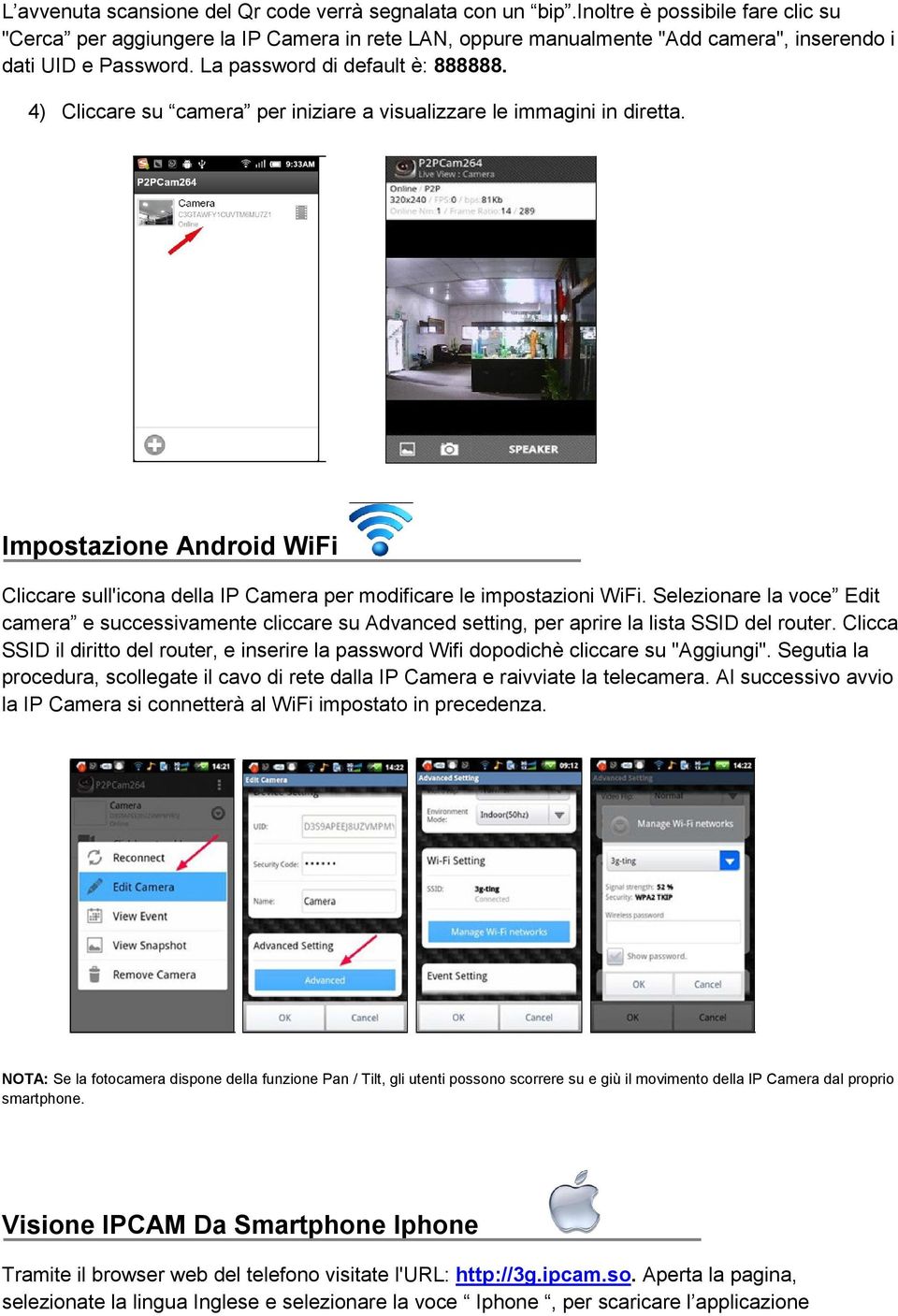 4) Cliccare su camera per iniziare a visualizzare le immagini in diretta. Impostazione Android WiFi Cliccare sull'icona della IP Camera per modificare le impostazioni WiFi.