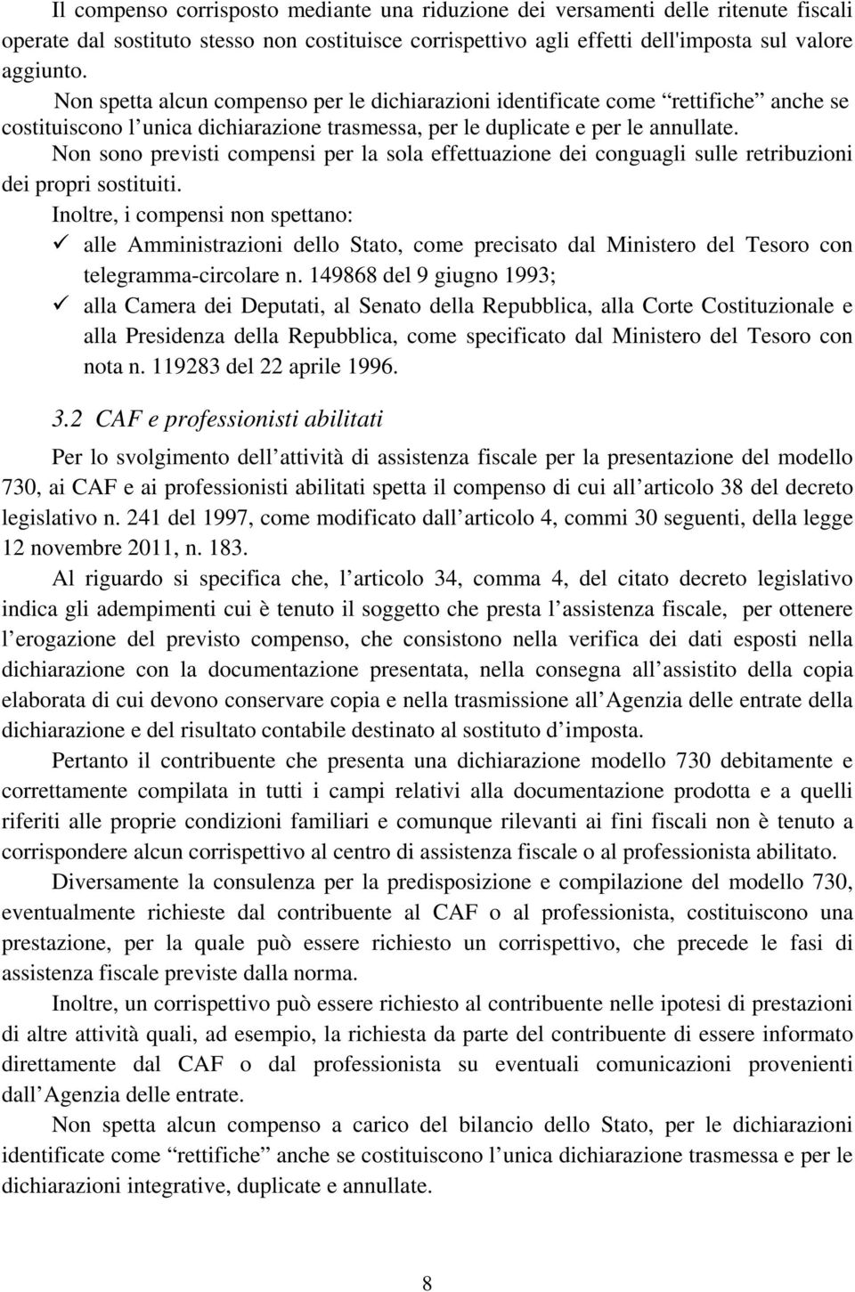 Non sono previsti compensi per la sola effettuazione dei conguagli sulle retribuzioni dei propri sostituiti.