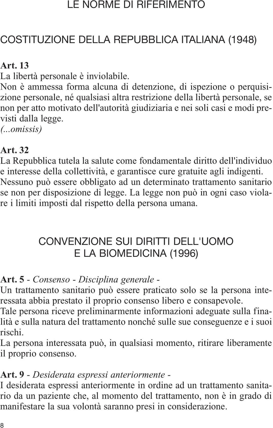 casi e modi previsti dalla legge. (...omissis) Art.