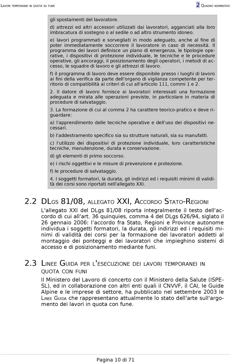 Il programma dei lavori definisce un piano di emergenza, le tipologie operative, i dispositivi di protezione individuale, le tecniche e le procedure operative, gli ancoraggi, il posizionamento degli