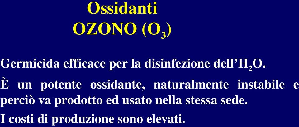 È un potente ossidante, naturalmente instabile e