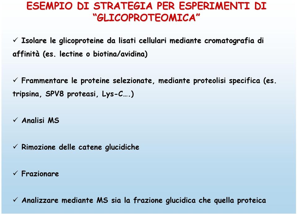 lectine o biotina/avidina avidina) Frammentare le proteine selezionate, mediante proteolisi specifica