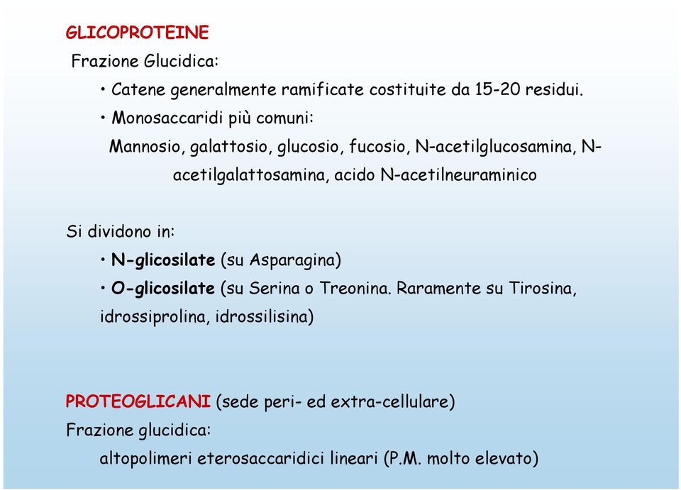 N-acetilneuraminico Si dividono in: N-glicosilate (su Asparagina) O-glicosilate (su Serina o Treonina.