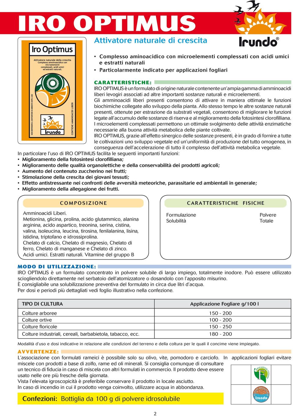 Gli amminoacidi liberi presenti consentono di attivare in maniera ottimale le funzioni biochimiche collegate allo sviluppo della pianta.