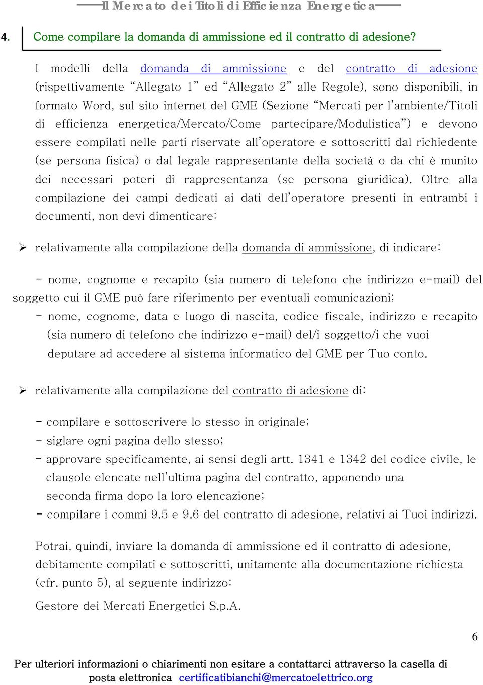 per l ambiente/titoli di efficienza energetica/mercato/come partecipare/modulistica ) e devono essere compilati nelle parti riservate all operatore e sottoscritti dal richiedente (se persona fisica)